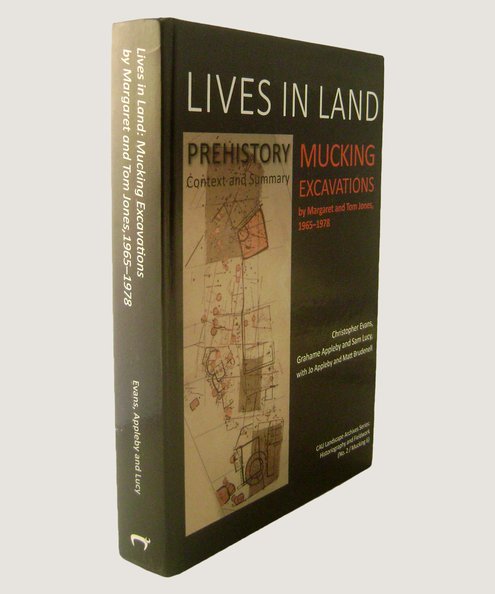  Lives in Land: Mucking Excavations by Margaret and Tom Jones 1965-1978 Prehistory, Context and Summary.  Evans, Christopher et al.