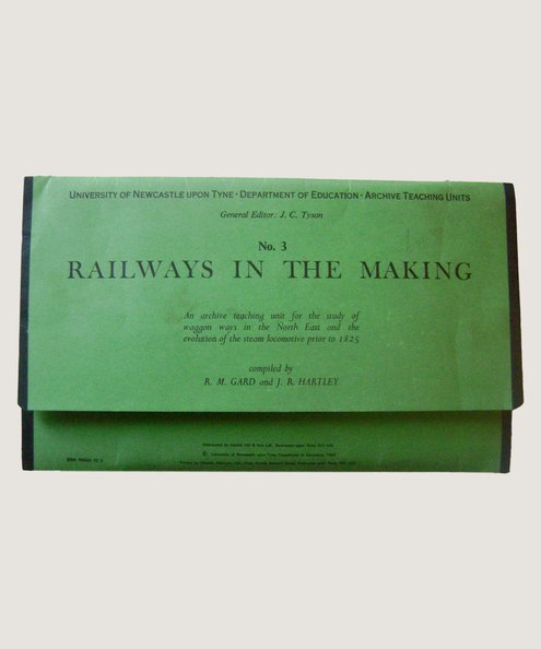 Railways in the Making.  Gard, R M & Hartley, J R.