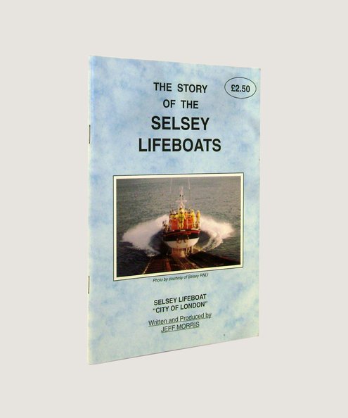  THE STORY OF THE SELSEY LIFEBOATS  Morris, Jeff