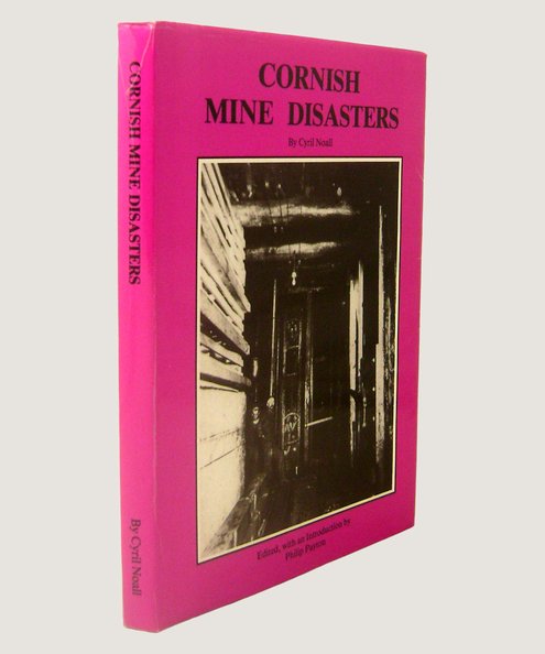 Cornish Mine Disasters.  Noall, Cyril & Payton, Philip (editor).