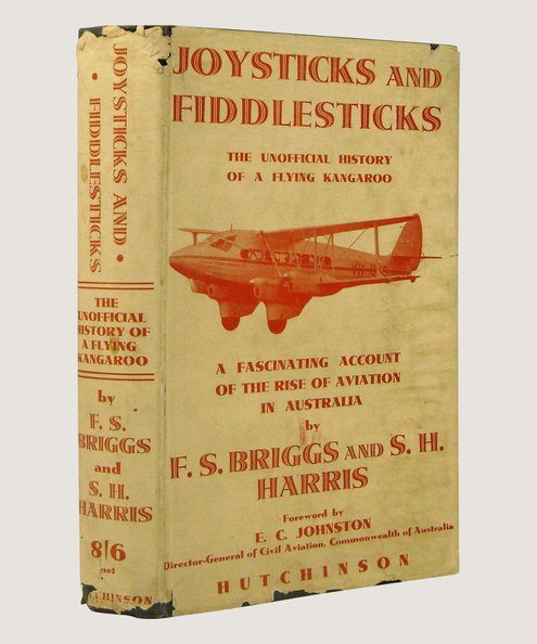  Joysticks and Fiddlesticks (the Unofficial History of a Flying Kangaroo) or The Flying Kangaroo  Briggs, F S & Harris, S H