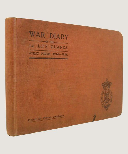 War Diary of the 1st Life Guards First Year 1914-1915  Wyndham, Captain E H & Cook, Lieut-Col E B