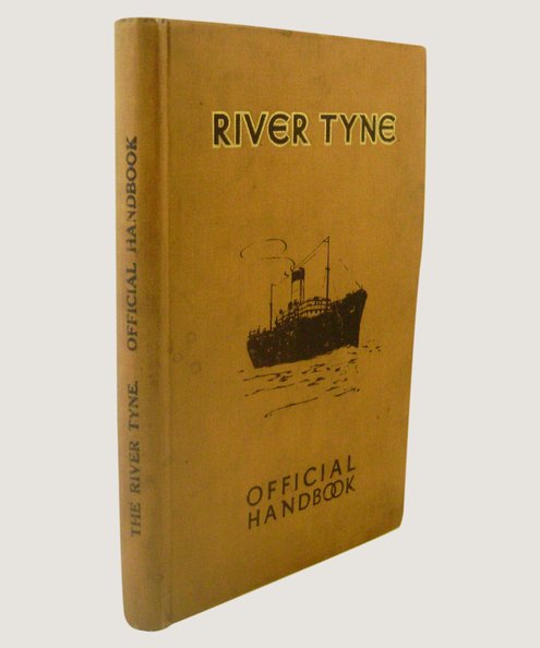 The River Tyne Its Trade and Facilities [River Tyne Official Handbook].  Johnson, R W & Aughton, Richard (editors).