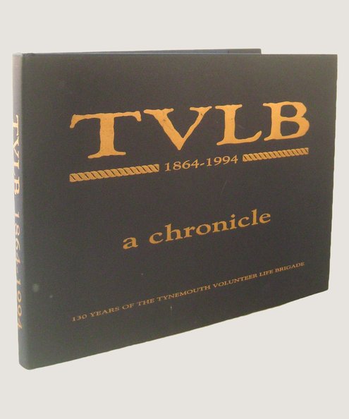 TVLB 1864-1994 A Chronicle. 130 years of the Tynemouth Volunteer Life Brigade.  