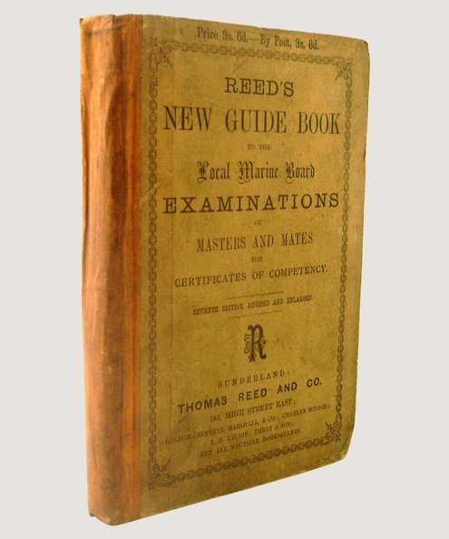 Reed's New Guide Book to the Local Marine Board Examinations of Masters and Mates for Certificates of Competency.  Reed, Thomas.