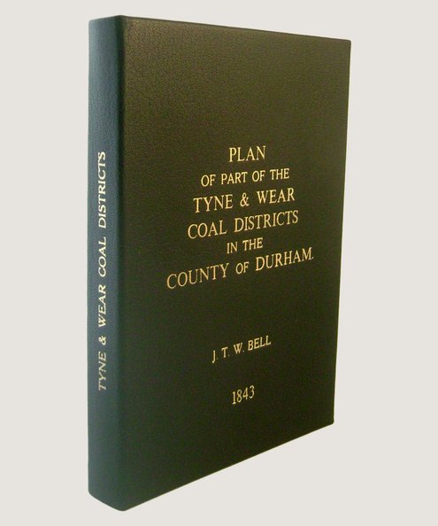 Plan of Part of the Tyne & Wear Coal District in the County of Durham, being the Second in a Series of Plans of the Great Northern Coal Field.  Bell, John Thomas William