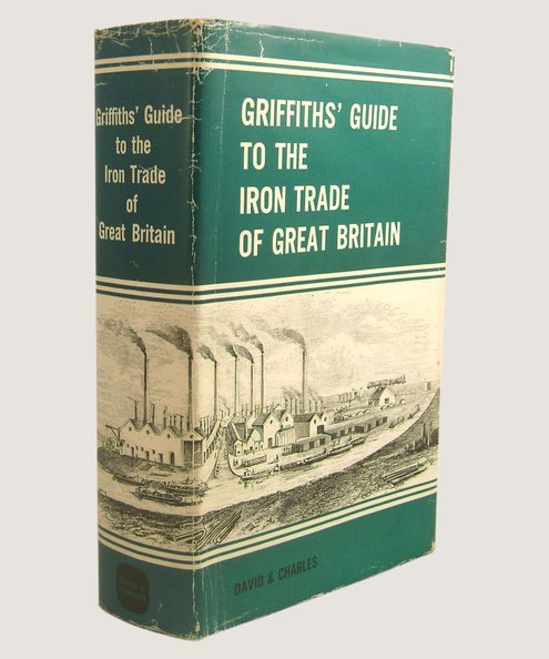Griffiths' Guide to the Iron Trade of Great Britain.  Griffiths, [Samuel] & Gale, W K V.