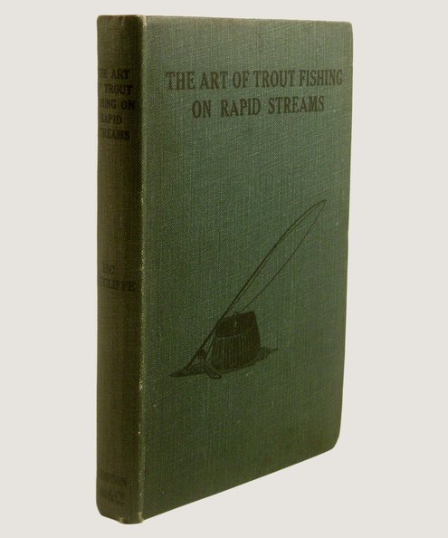 The Art of Trout Fishing on Rapid Streams.  Cutcliffe, H C.