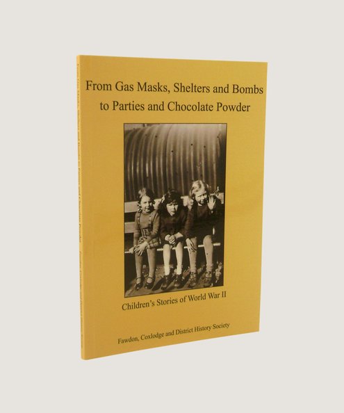 From Gas Masks, Shelters and Bombs to Parties and Chocolate Powder  Hix, Patricia (editor)