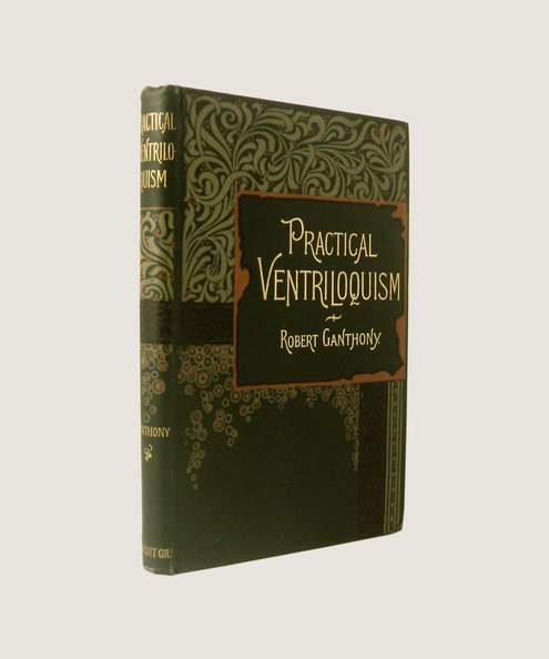  Practical Ventriloquism and its Sister Arts  Ganthony, Robert
