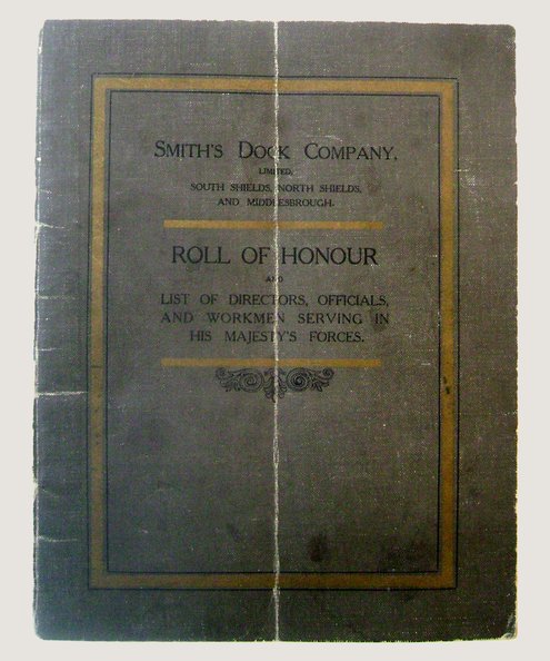 Smith's Dock Company, Limited: Roll of Honour and List of Directors, Officials, and Workmen serving in His Majesty's Forces.  