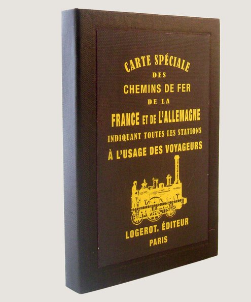  Carte Speciale des Chemins de Fer de La France et de L’Allemagne.  Logerot, A [editor].