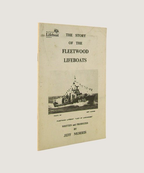  THE STORY OF THE FLEETWOOD LIFEBOATS  Morris, Jeff