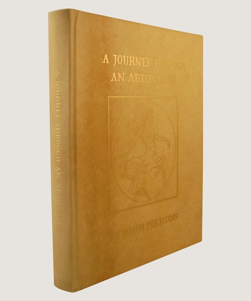 A Journey Through An Artist's Life.  Merton, John.