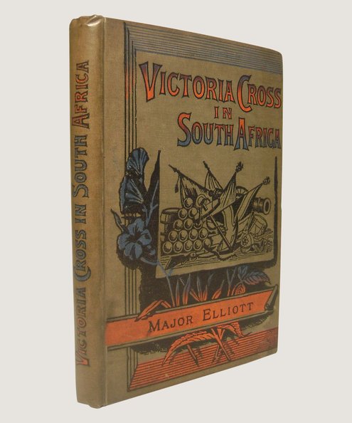 The Victoria Cross in Zululand and South Africa  Elliott, Major W J