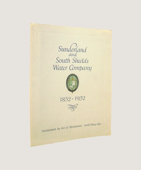 Sunderland and South Shields Water Company 1852-1952  Anonymous