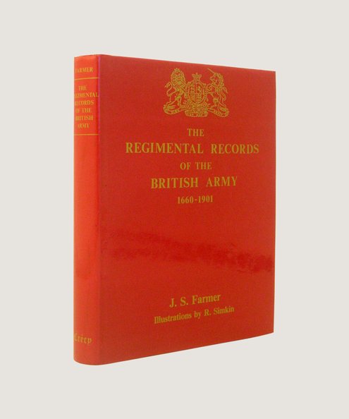 THE REGIMENTAL RECORDS OF THE BRITISH ARMY, 1660-1901  Farmer, John S.