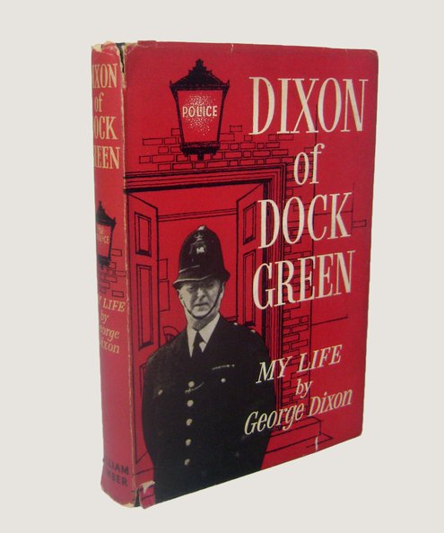  Dixon of Dock Green: My Life.  Dixon, George [with] Willis, Ted & Hatton, Christopher.