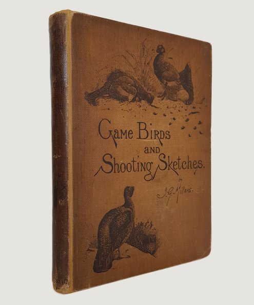 Association copy: Abel Chapman.  Game Birds and Shooting Sketches illustrating the Habits, Modes of Capture, Stages of Plumage and the Hybrids & Varieties which occur amongst them.  Millais, John Guille.