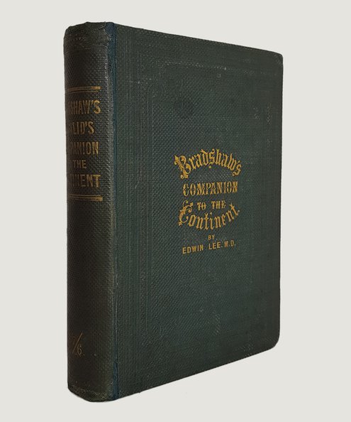  The Continent: Considered Chiefly in a Hygienic and Medical Point of View. Comprising General and Medical Notices of Places of Resort in France, Italy, Germany, &c. with Appended Observations on the Influence of Climate and Travelling, and Meteorological Tables  Lee, Edwin.