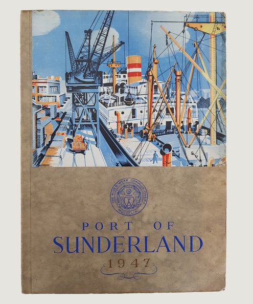  The Port of Sunderland: Official Handbook issued jointly by the River Wear Commissioners and the Sunderland Corporation 1947.  Bown, A. H. J.