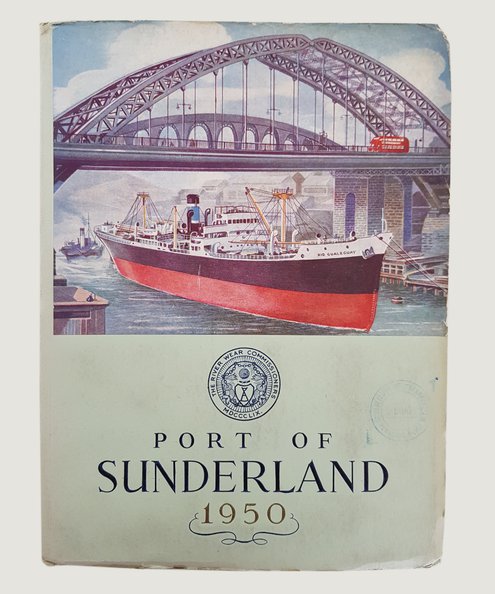  The Port of Sunderland: Official Handbook issued jointly by the River Wear Commissioners and the Sunderland Corporation 1950.  Bown, A. H. J.