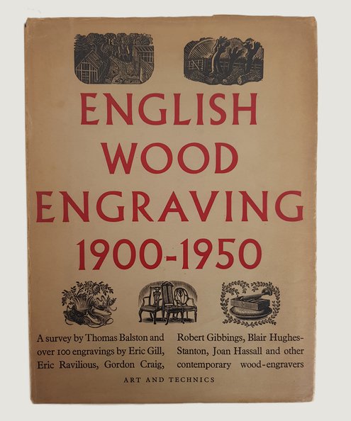  English Wood Engraving 1900-1950.  Balston, Thomas. ; Gill, Eric; Ravilious, Eric; Craig, Gordon; Gibbings, Robert; Hughes-Stanton, Blair; Hassal, Joan.