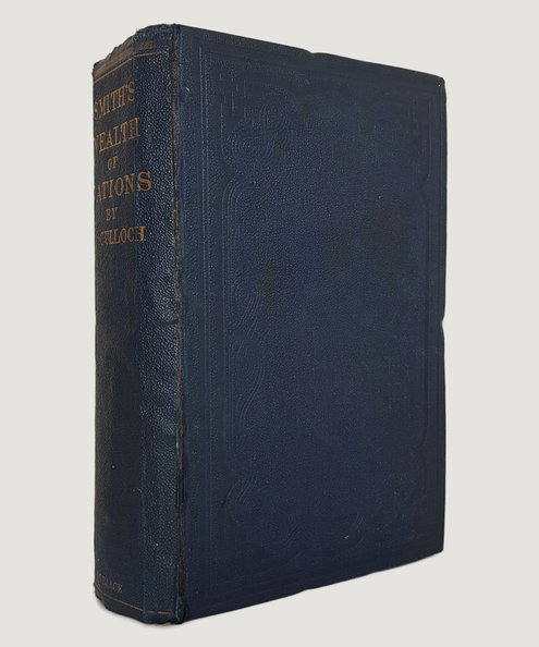  An Inquiry into the Nature and Cause of the Wealth of Nations with a Life of the Author, An Introductory Discourse, Notes, and Supplemental Dissertations.  Smith, Adam & McCullough, J. R.